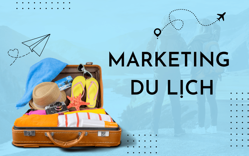 Những chiến lược marketing du lịch hiệu quả nhất năm 2023