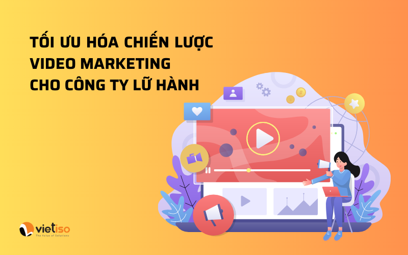 10 mẹo để tối ưu hóa chiến lược Video Marketing cho công ty lữ hành 