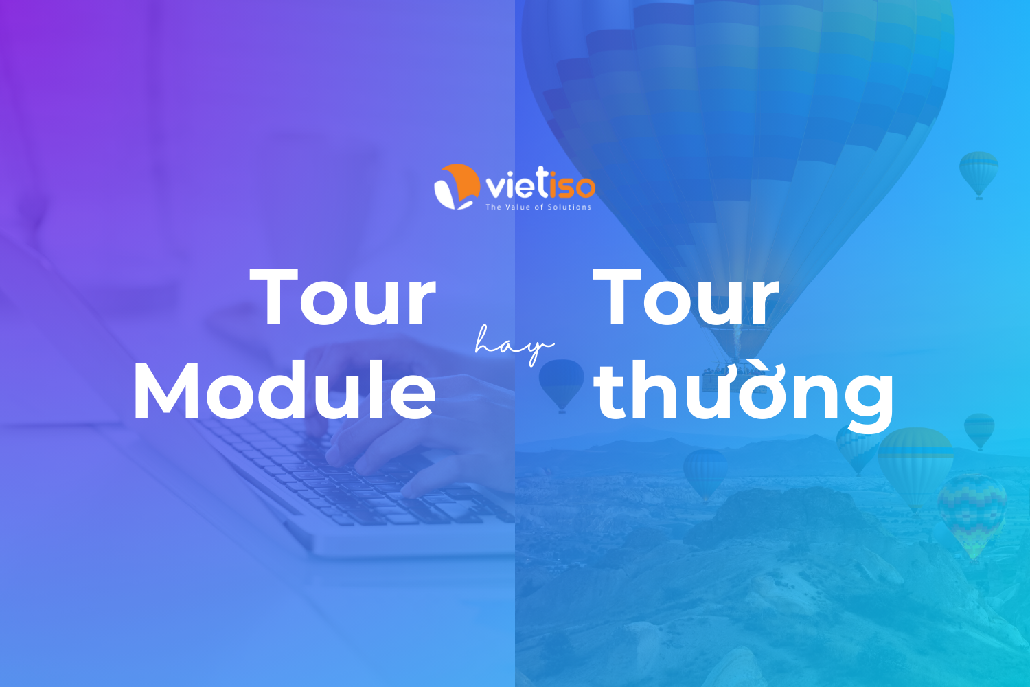 Sự khác biệt giữa Tour Module và Tour du lịch thông thường