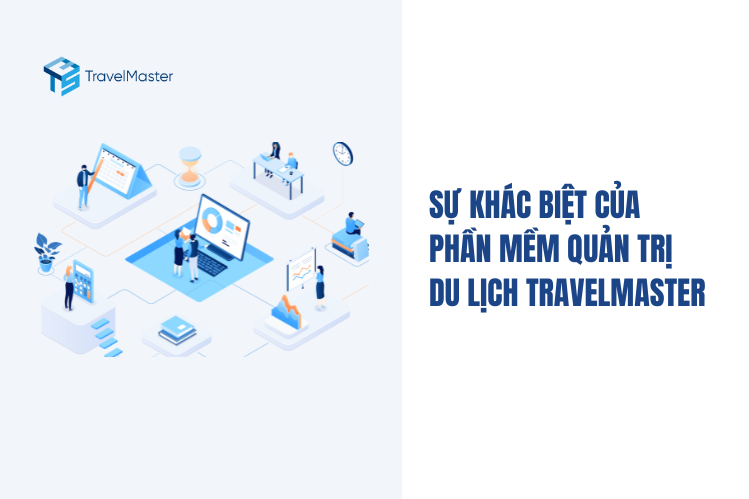 Sự khác biệt của Phần mềm quản trị doanh nghiệp du lịch TravelMaster