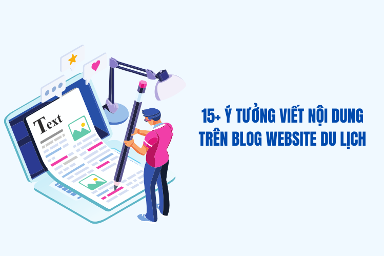 Ý tưởng viết nội dung trên Blog website du lịch