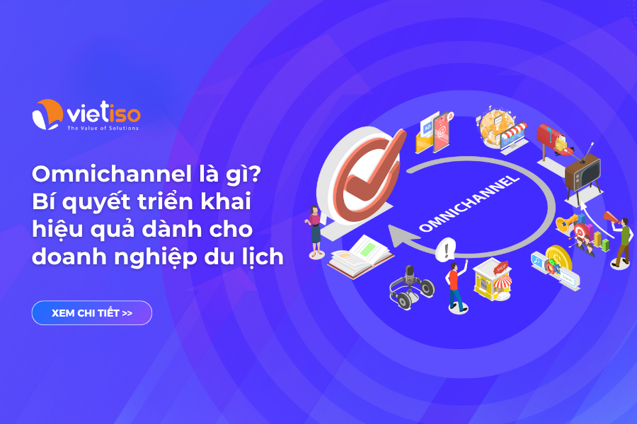 Bán tour đa kênh tích hợp (Omnichannel) là gì? Phương pháp triển khai hiệu quả cho doanh nghiệp du lịch