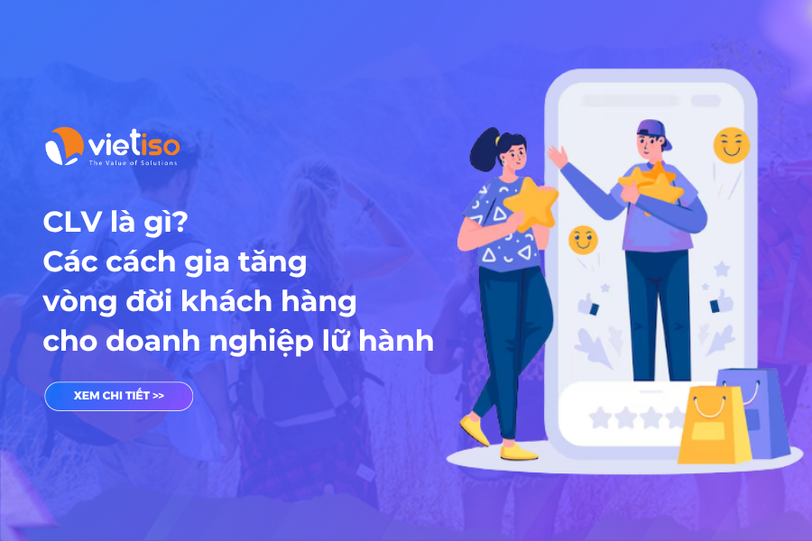 CLV là gì? Cách gia tăng vòng đời khách hàng cho doanh nghiệp lữ hành