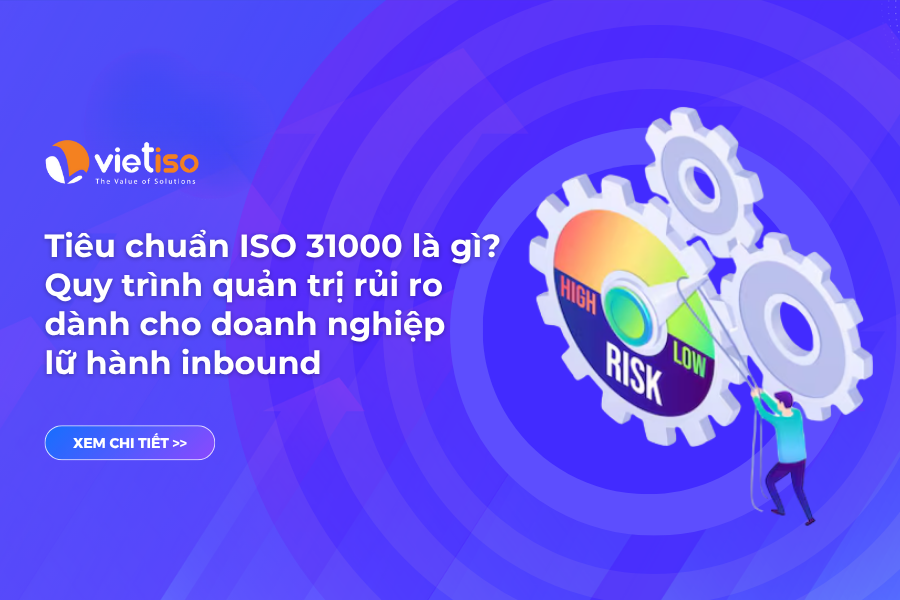 Tiêu chuẩn ISO 31000 là gì? Quy trình quản trị rủi ro cho doanh nghiệp lữ hành inbound