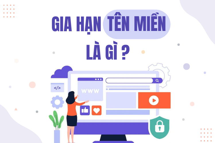 Gia hạn tên miền là gì? Hướng dẫn cách gia hạn tên miền chi tiết nhất